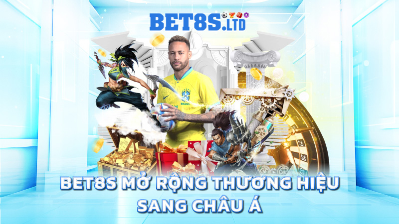 Bet8s mở rộng thương hiệu sang châu Á