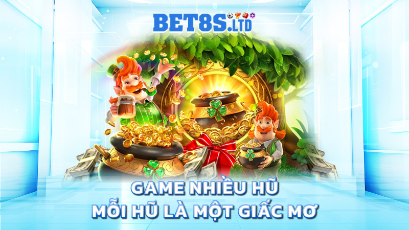 Game nhiều hũ – mỗi hũ là một giấc mơ