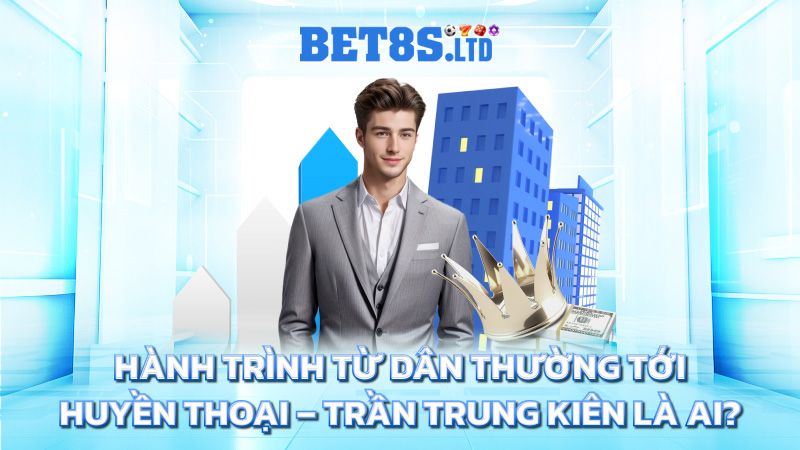 Hành trình từ dân thường tới huyền thoại – Trần Trung Kiên là ai?