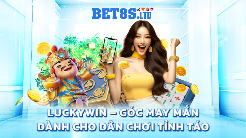 Luckywin – góc may mắn dành cho dân chơi tỉnh táo